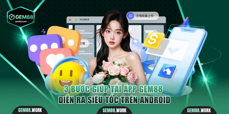 Tải App Gem88 - Thao Tác 3 Bước Siêu Tốc Và An Toàn Nhất 3 bước giúp tải app gem88 siêu tốc trên adroid