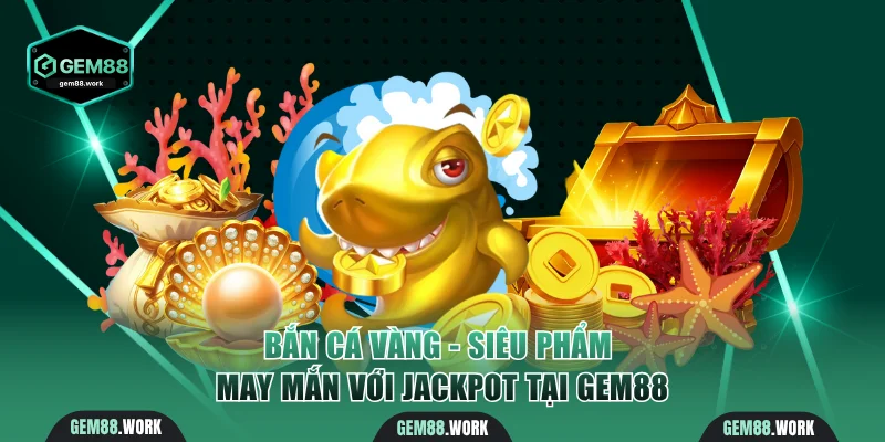 Bắn Cá Vàng