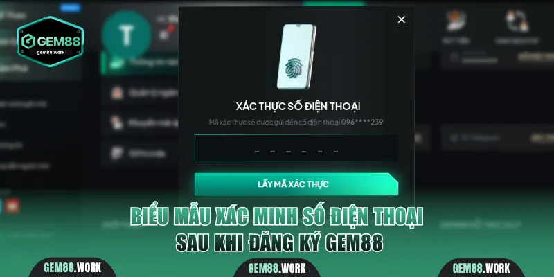 Đăng Ký Gem88 Nhanh Chóng Với Quy Trình 3 Bước Đơn Giản Biểu mẫu xác minh SĐT sau khi đăng ký Gem88